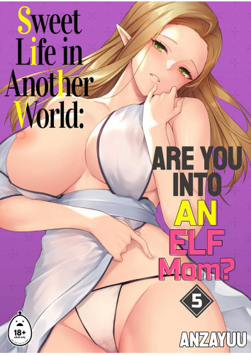 Sweet Life in Another World 5: Are You Into An Elf Mom? by Anzayuu